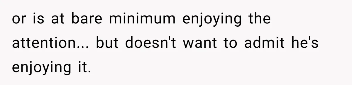 Wife Snapped After Husband Gave His Number To A Flirty Colleague or is at bare minimum enjoying the attention... but doesn't want to admit he's enjoying it.