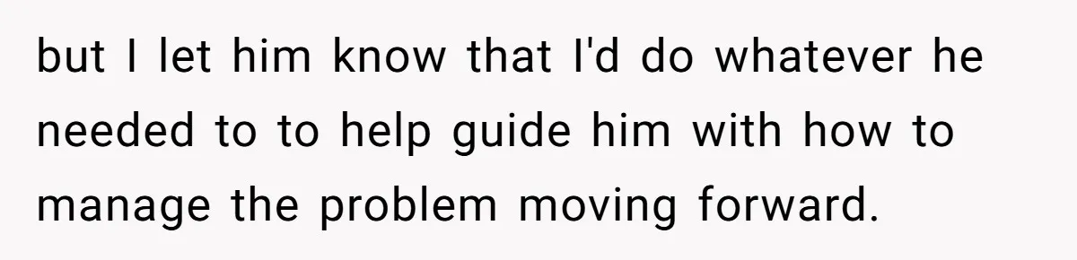 Wife Snapped After Husband Gave His Number To A Flirty Colleague but I let him know that I'd do whatever he needed to to help guide him with how to manage the problem moving forward.