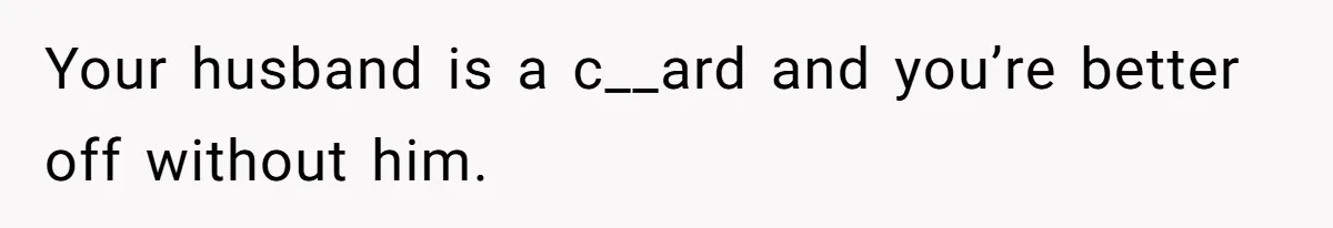 Wife Snapped After Husband Gave His Number To A Flirty Colleague Your husband is a c__ard and you’re better off without him.