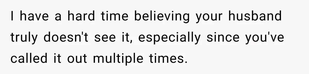 Wife Snapped After Husband Gave His Number To A Flirty Colleague I have a hard time believing your husband truly doesn't see it, especially since you've called it out multiple times.