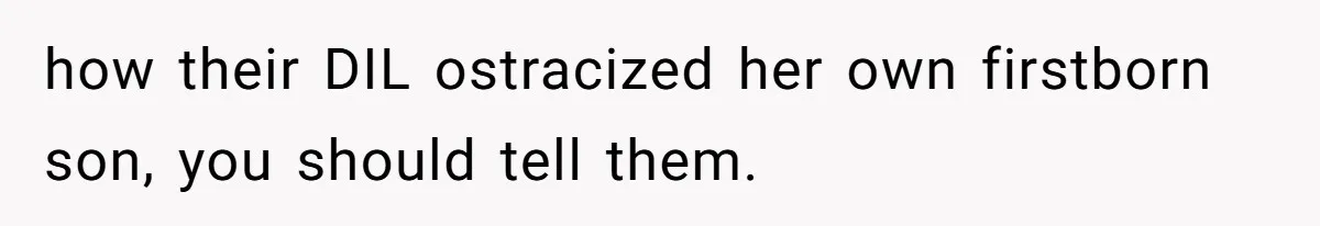 Aunt Lets Nephew Call Her Mom After His Own Parents “Got Rid” Of Him how their DIL ostracized her own firstborn son, you should tell them.