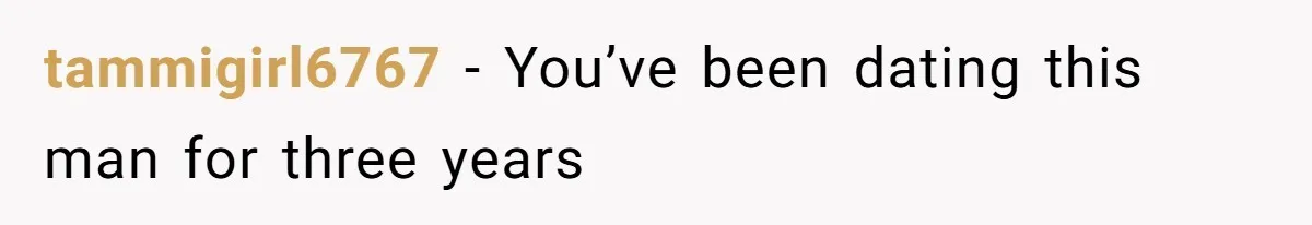 tammigirl6767 − You’ve been dating this man for three years