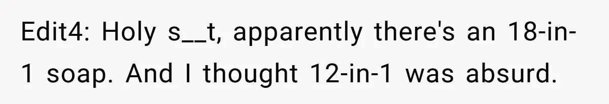 Edit4: Holy s__t, apparently there's an 18-in-1 soap. And I thought 12-in-1 was absurd.
