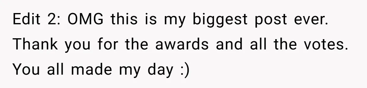 Edit 2: OMG this is my biggest post ever. Thank you for the awards and all the votes. You all made my day :)