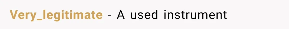 Very_legitimate − A used instrument