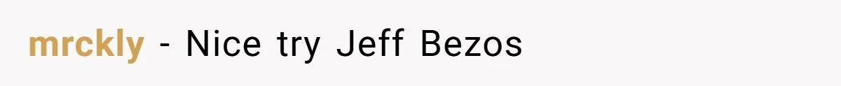 mrckly − Nice try Jeff Bezos