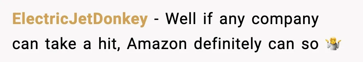ElectricJetDonkey - Well if any company can take a hit, Amazon definitely can so 🤷
