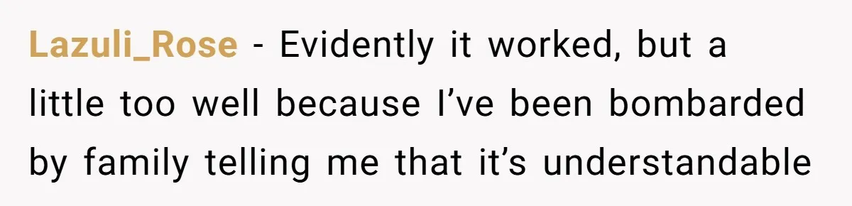 Lazuli_Rose − Evidently it worked, but a little too well because I’ve been bombarded by family telling me that it’s understandable