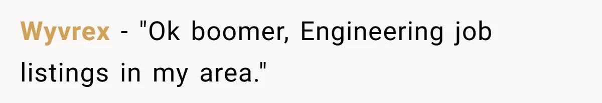 Wyvrex − "Ok boomer, Engineering job listings in my area."