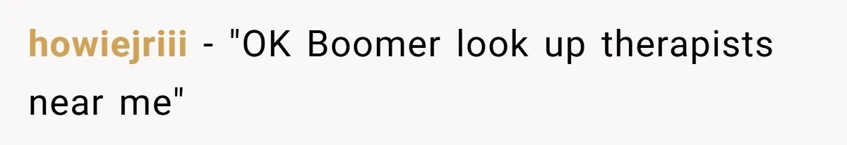 howiejriii − "OK Boomer look up therapists near me"