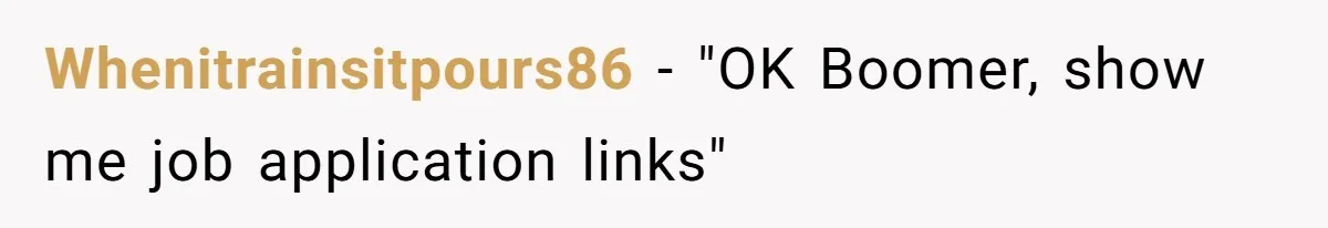 Whenitrainsitpours86 − "OK Boomer, show me job application links"