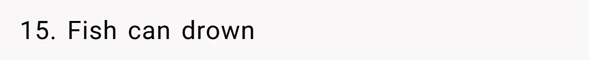 15. Fish can drown