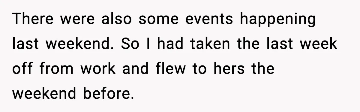 She Prepped a Week of Meals, He Ordered Takeout and Called It Parenting There were also some events happening last weekend. So I had taken the last week off from work and flew to hers the weekend before.