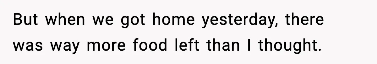 She Prepped a Week of Meals, He Ordered Takeout and Called It Parenting But when we got home yesterday, there was way more food left than I thought.