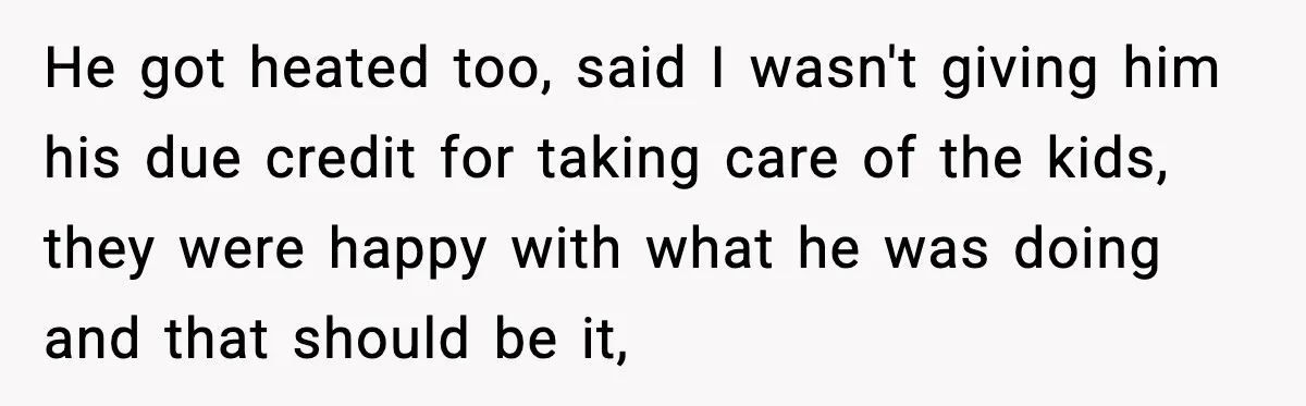 She Prepped a Week of Meals, He Ordered Takeout and Called It Parenting He got heated too, said I wasn't giving him his due credit for taking care of the kids, they were happy with what he was doing and that should be...