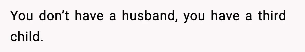 She Prepped a Week of Meals, He Ordered Takeout and Called It Parenting You don’t have a husband, you have a third child.