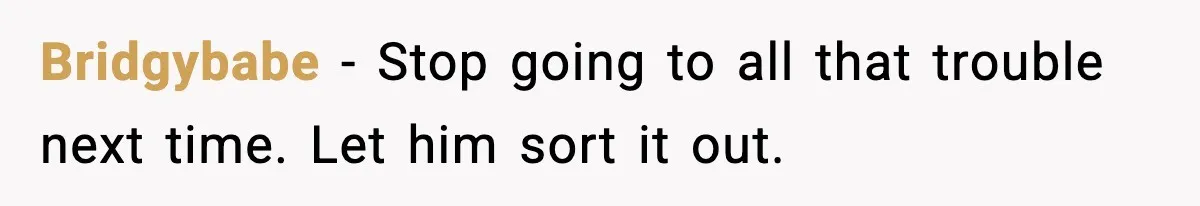She Prepped a Week of Meals, He Ordered Takeout and Called It Parenting Bridgybabe - Stop going to all that trouble next time. Let him sort it out.