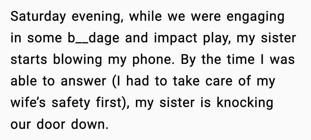 Saturday evening, while we were engaging in some b__dage and impact play, my sister starts blowing my phone. By the time I was able to answer (I had to take...