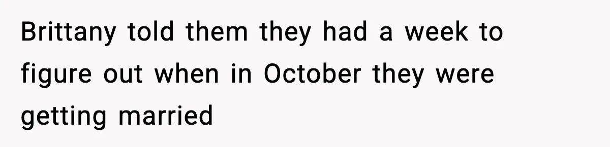 Brittany told them they had a week to figure out when in October they were getting married