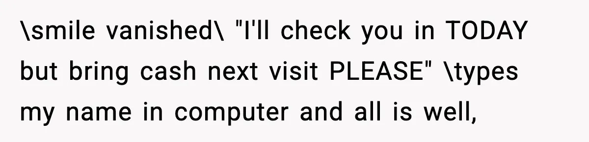 Man Refuses to Pay $10 ID Fee and Turns It Into a Three-Day Standoff \smile vanished\ "I'll check you in TODAY but bring cash next visit PLEASE" \types my name in computer and all is well,