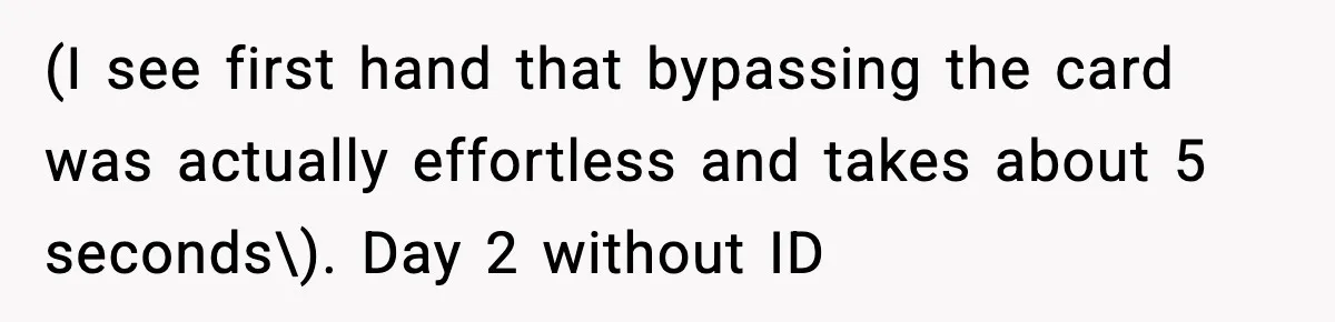 Man Refuses to Pay $10 ID Fee and Turns It Into a Three-Day Standoff (I see first hand that bypassing the card was actually effortless and takes about 5 seconds\). Day 2 without ID