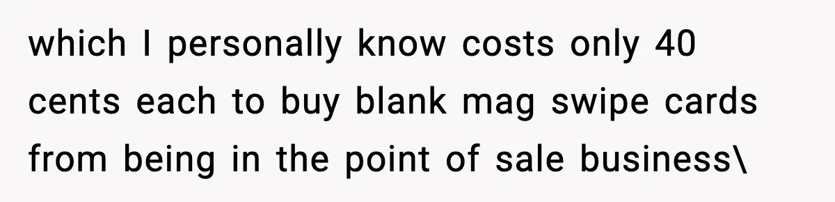 Man Refuses to Pay $10 ID Fee and Turns It Into a Three-Day Standoff which I personally know costs only 40 cents each to buy blank mag swipe cards from being in the point of sale business