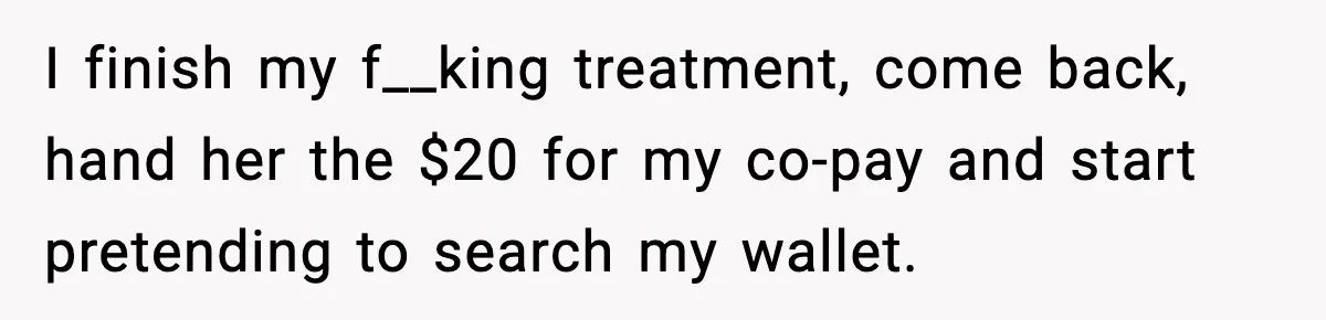 Man Refuses to Pay $10 ID Fee and Turns It Into a Three-Day Standoff I finish my f__king treatment, come back, hand her the $20 for my co-pay and start pretending to search my wallet.