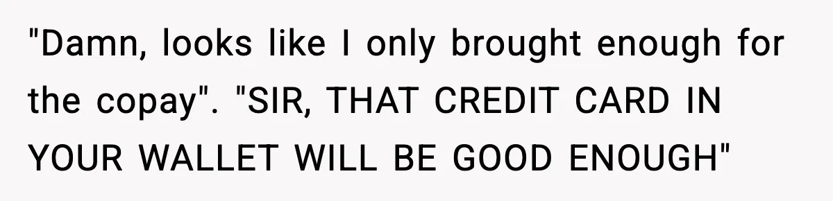 Man Refuses to Pay $10 ID Fee and Turns It Into a Three-Day Standoff "Damn, looks like I only brought enough for the copay". "SIR, THAT CREDIT CARD IN YOUR WALLET WILL BE GOOD ENOUGH"