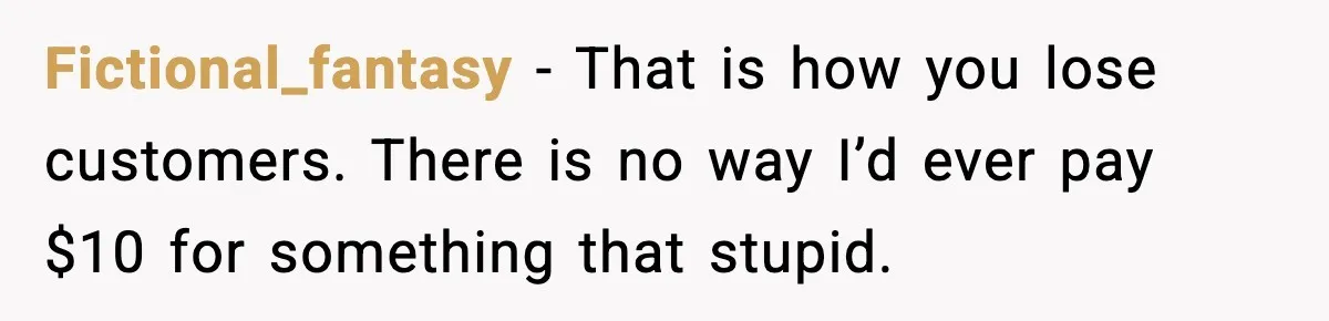 Man Refuses to Pay $10 ID Fee and Turns It Into a Three-Day Standoff Fictional_fantasy - That is how you lose customers. There is no way I’d ever pay $10 for something that stupid.