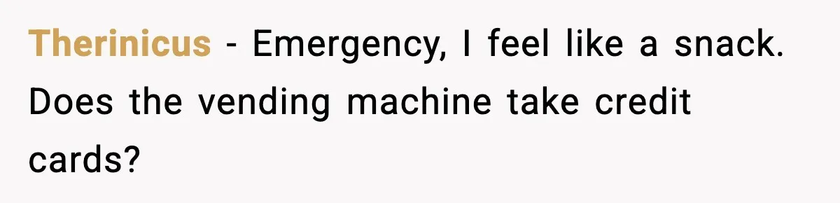 Man Refuses to Pay $10 ID Fee and Turns It Into a Three-Day Standoff Therinicus - Emergency, I feel like a snack. Does the vending machine take credit cards?