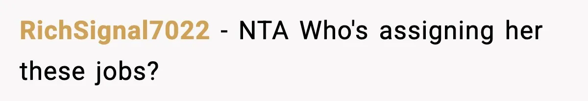RichSignal7022 - NTA Who's assigning her these jobs?