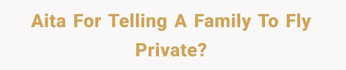 AITA for telling a family to fly private?