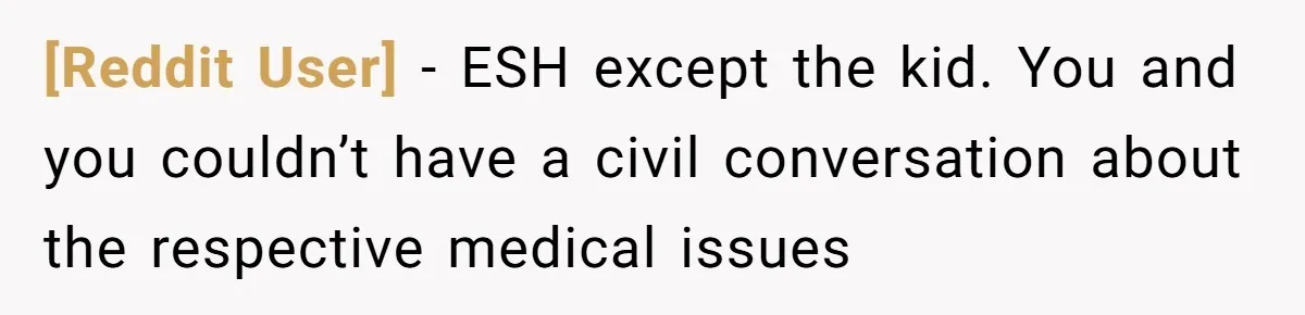 [Reddit User] − ESH except the kid. You and you couldn’t have a civil conversation about the respective medical issues