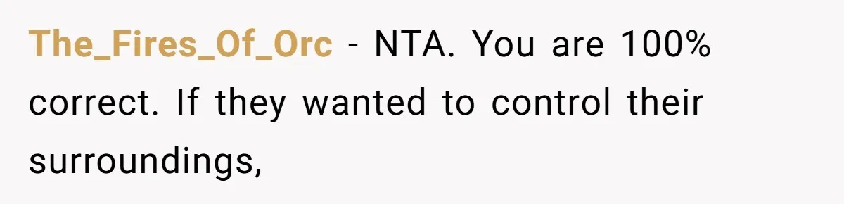The_Fires_Of_Orc − NTA. You are 100% correct. If they wanted to control their surroundings,