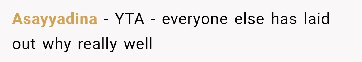 Asayyadina − YTA - everyone else has laid out why really well
