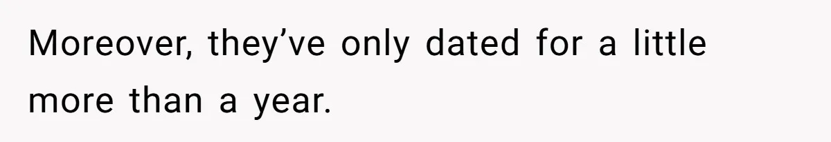 Moreover, they’ve only dated for a little more than a year.