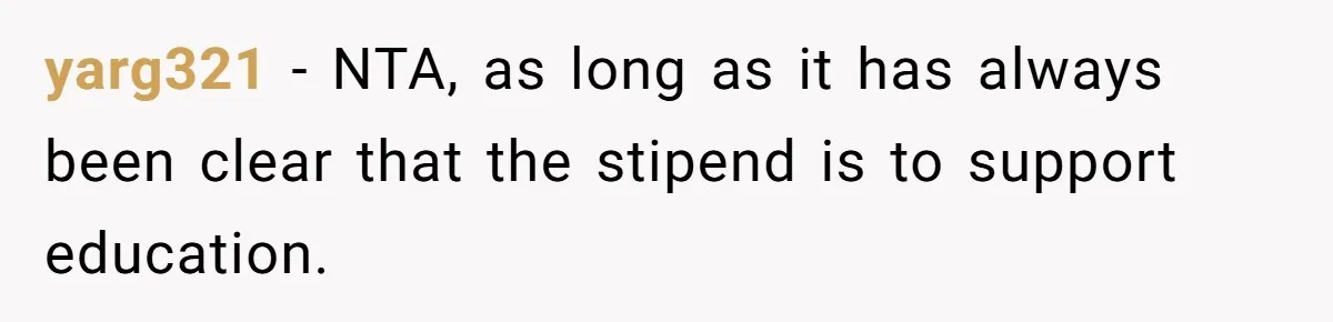 yarg321 − NTA, as long as it has always been clear that the stipend is to support education.