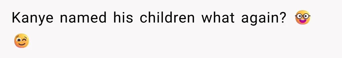 Kanye named his children what again? 🤓😉