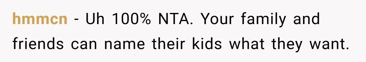 hmmcn − Uh 100% NTA. Your family and friends can name their kids what they want.