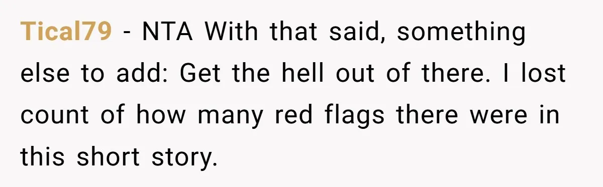 Tical79 − NTA With that said, something else to add: Get the hell out of there. I lost count of how many red flags there were in this short story.