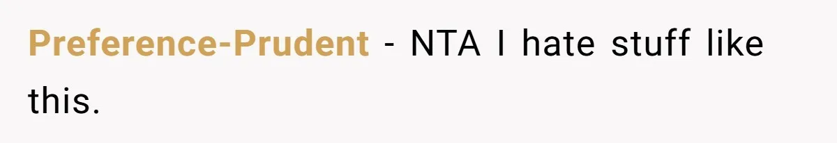 Preference-Prudent − NTA I hate stuff like this.