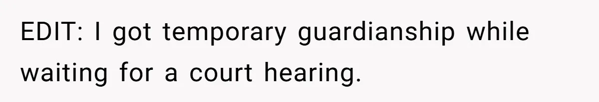 EDIT: I got temporary guardianship while waiting for a court hearing.