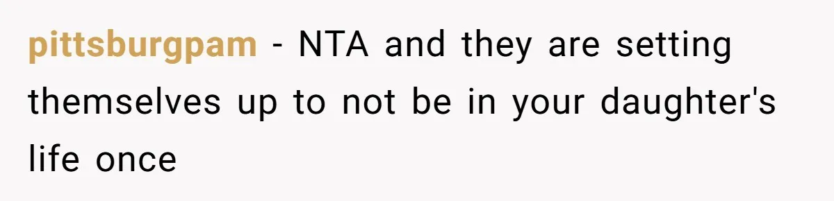 pittsburgpam − NTA and they are setting themselves up to not be in your daughter's life once