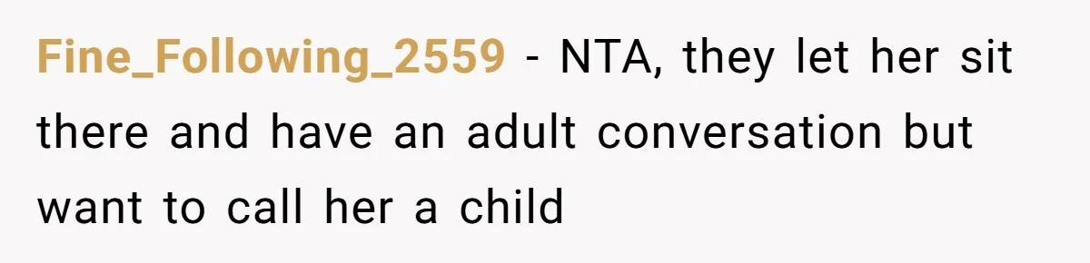 Fine_Following_2559 − NTA, they let her sit there and have an adult conversation but want to call her a child