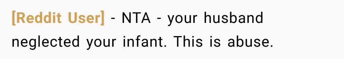 [Reddit User] − NTA - your husband neglected your infant. This is abuse.