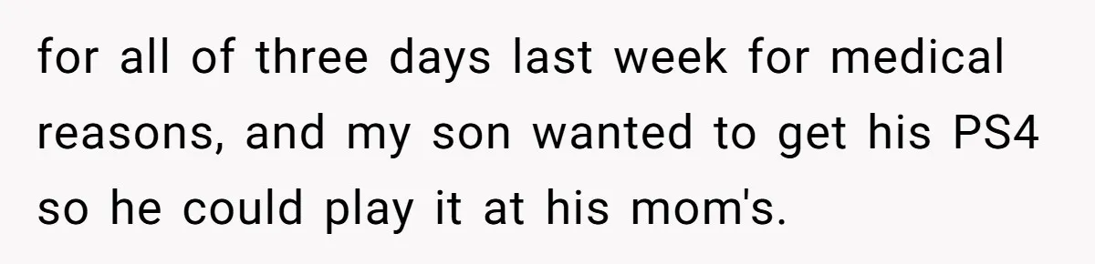 Man Sues Ex and Her Boyfriend After They Steal And Glue His Rare LEGO Sets for all of three days last week for medical reasons, and my son wanted to get his PS4 so he could play it at his mom's.