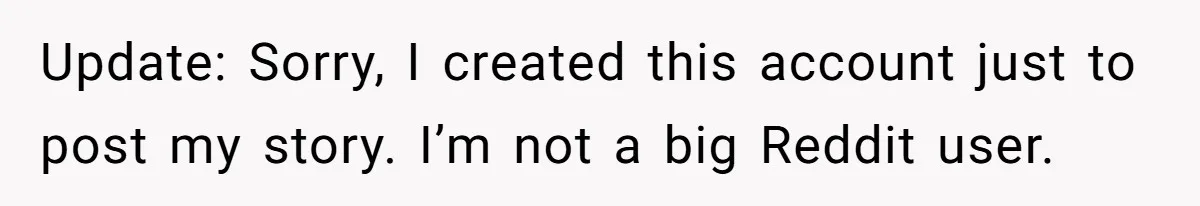 Update: Sorry, I created this account just to post my story. I’m not a big Reddit user.