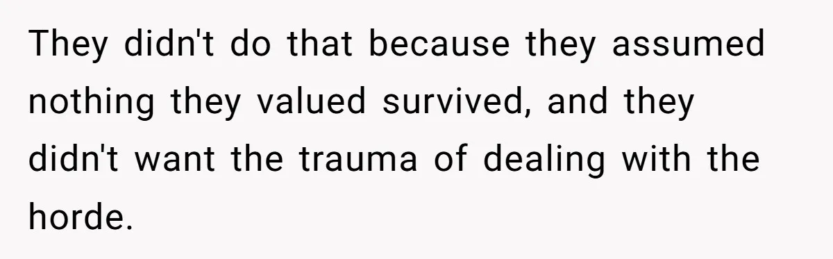 They didn't do that because they assumed nothing they valued survived, and they didn't want the trauma of dealing with the horde.
