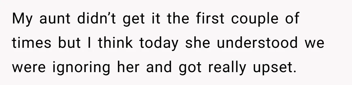 Deaf Teen And Her Sister Found A Brutal Way To Shut An Aunt Down My aunt didn’t get it the first couple of times but I think today she understood we were ignoring her and got really upset.