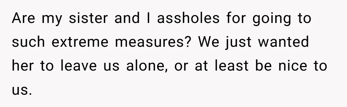 Deaf Teen And Her Sister Found A Brutal Way To Shut An Aunt Down Are my sister and I assholes for going to such extreme measures? We just wanted her to leave us alone, or at least be nice to us.